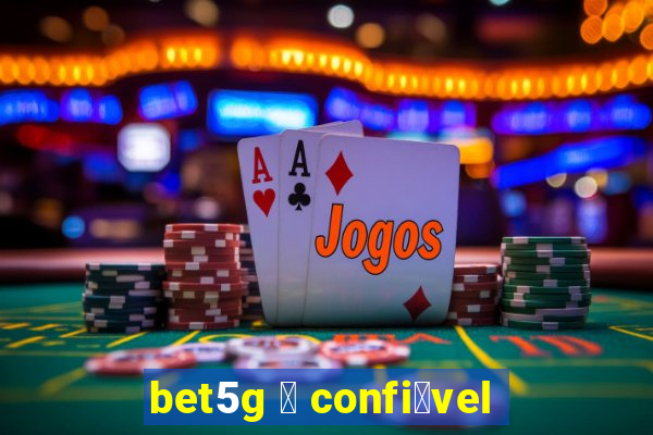 bet5g 茅 confi谩vel